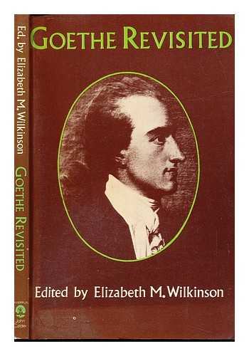 WILKINSON, ELIZABETH MARY - Goethe revisited : a collection of essays / edited by Elizabeth M. Wilkinson