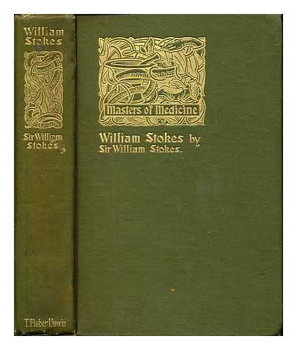 STOKES, WILLIAM SIR (1839-1900) - William Stokes his life and work (1804-1878) : By his son William Stokes