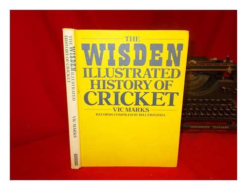 MARKS, VIC. FRINDALL, BILL (1939-2009) - The Wisden illustrated history of cricket / Vic Marks ; records compiled by Bill Frindall