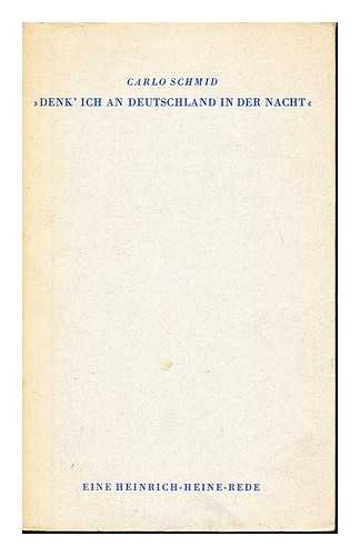 SCHMID, CARLO - 'Denk' ich an Deutschland in der Nacht' : eine Heinrich-Heine-Rede / Carlo Schmid