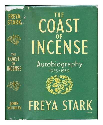 STARK, FREYA (1893-1993) - The coast of incense : autobiography (1933-1939) / Freya Stark