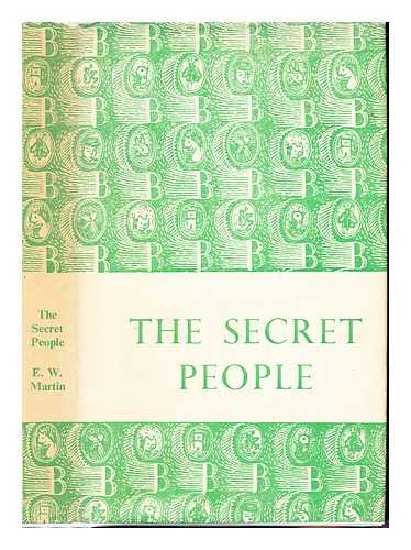 MARTIN, ERNEST WALTER (1912-2005) - The secret people : English village life after 1750 being an account of English village people, their lives, work and development through a period of two hundred years