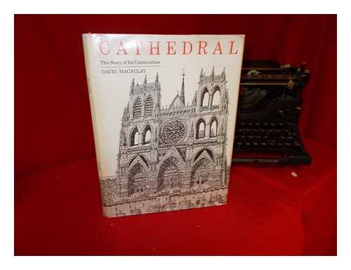 MACAULAY, DAVID - Cathedral : the story of its construction / David Macaulay