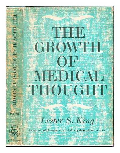 KING, LESTER SNOW (1908-) - The growth of medical thought / Lester S. King