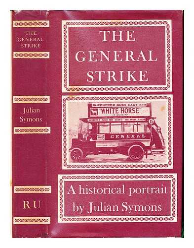 SYMONS, JULIAN (1912-) - The General Strike : a historical portrait