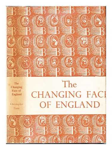 TRENT, CHRISTOPHER - The changing face of England. The story of the landscape through the ages