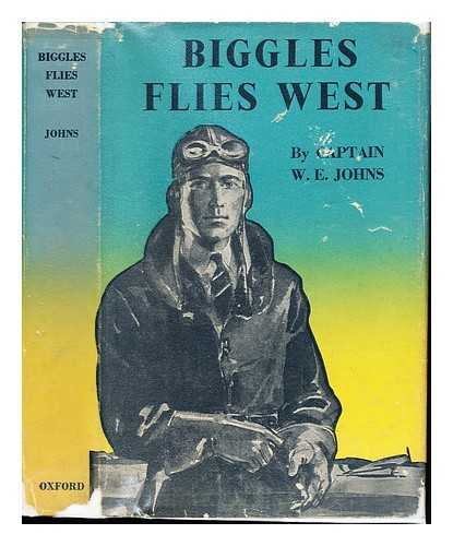 JOHNS, CAPTAIN W. E. [AUTHOR]. SINDALL, ALFRED [ILLUSTRATOR] - Biggles Flies West