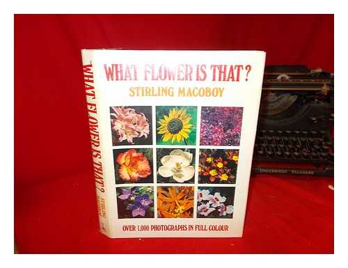 MACOBOY, STIRLING - What flower is that? / [by] Stirling Macoboy