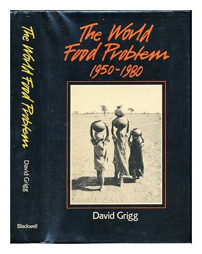 GRIGG, DAVID B - The world food problem, (1950-1980) / David Grigg