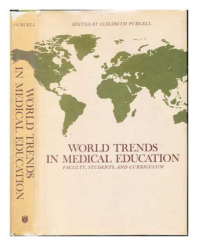 PURCELL, ELIZABETH. JOSIAH MACY, JR. FOUNDATION - World trends in medical education : faculty, students and curriculum: report of a Macy conference / edited by Elizabeth Purcell