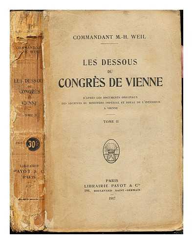 WEIL, COMMANDANT M.-H - Les Dessous du Congres de Vienne: d'apres les documents originauz des archives du ministere imprial et royal de l'intrieur a Vienne. Tome II