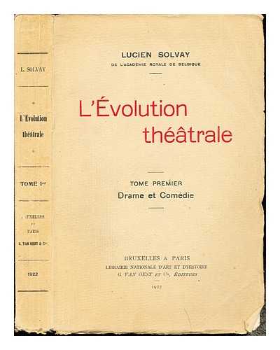 SOLVAY, LUCIEN [DE L'ACADMIE ROYALE DE BELGIQUE] - L'Evolution thatrale: Tome Premier: Drame et Comdie