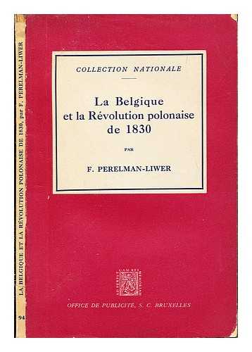 PERELMAN-LIWER, F. MME - La Belgique et la Rvolution polonaise de 1830