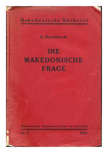 BASCHDAROFF, G. SCHISCHMANOWA, M. M - Die makedonische Frage / Deutsch von M. M. Schischmanowa