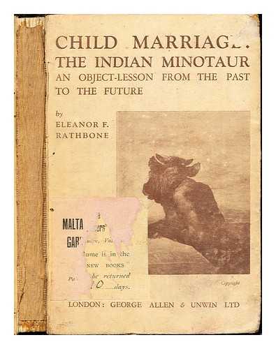 RATHBONE, ELEANOR FLORENCE (1872-1946) - Child marriage : the Indian minotaur / an object-lesson from the past to the future, by Eleanor F. Rathbone
