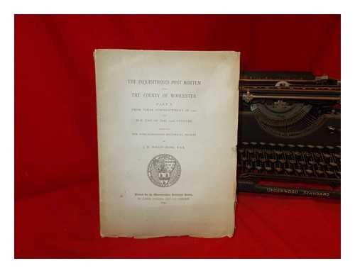 BUND, J. W. WILLIS, F.S.A - The Inquisitiones Post Mortem for The County of Worcester. Part I. from their commencement in 1242 to the end of the 13th century. Edited for the Worcestershire Historical Society