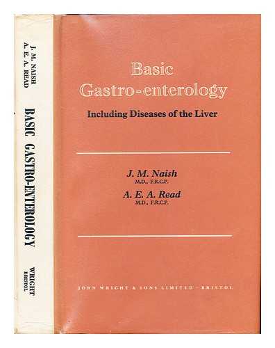 NAISH, JOHN MICHAEL. READ, ALAN ERNEST ALFRED - Basic gastro-enterology : including diseases of the liver