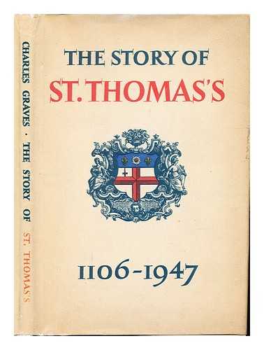 GRAVES, CHARLES (1899-1971). ST. THOMAS' HOSPITAL (LONDON, ENGLAND). GRAVES, CHARLES (1899-1971). BRISTOL MEDICO-CHIRURGICAL SOCIETY. LIBRARY [PROVENANCE] - The story of St. Thomas's, (1106-1947)