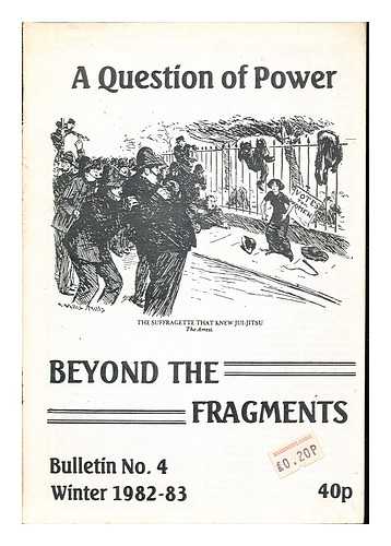 BEYOND THE FRAGMENTS - A Question of Power: Beyond the Fragments bulletin: Billetin No. 4, Winter 1982-3