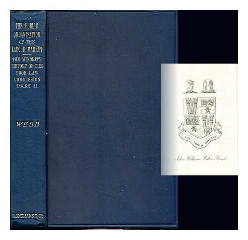 WEBB, SIDNEY (1859-1947). GREAT BRITAIN. ROYAL COMMISSION ON THE POOR LAWS AND RELIEF OF DISTRESS. WEBB, BEATRICE (1858-1943). GT. BRIT. ROYAL COMMISSION ON POOR LAWS AND RELIEF OF DISTRESS - The public organisation of the labour market : being part two of the Minority report of the Poor law commission / edited, with introduction by Sidney & Beatrice Webb