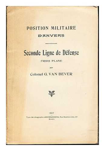 VAN BEVER, COLONEL G. - Position militaire d'Anvers: seconde ligne de dfense