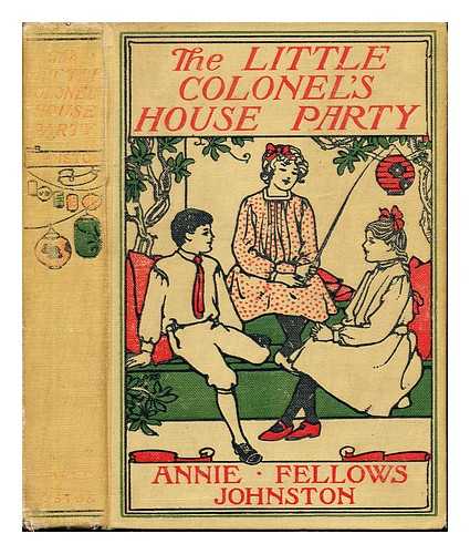 FELLOWS-JOHNSTON, ANNIE. MEYNELL, LOUIS (1868-) - The little colonel's house party