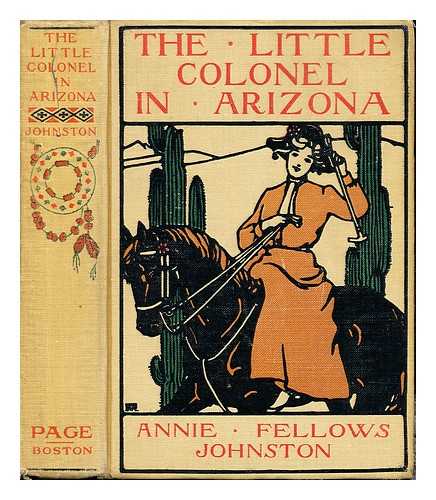 JOHNSTON, ANNIE FELLOWS (1863-1931). BARRY, ETHELDRED BREEZE (1870-) - The little colonel in Arizona