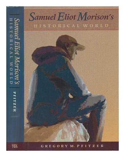 PFITZER, GREGORY M. - Samuel Eliot Morison's Historical World