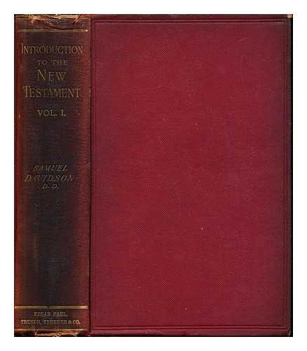 DAVIDSON, SAMUEL (1807-1898) - An introduction to the study of the New Testament, critical, exegetical, and theological: Volume I (only)