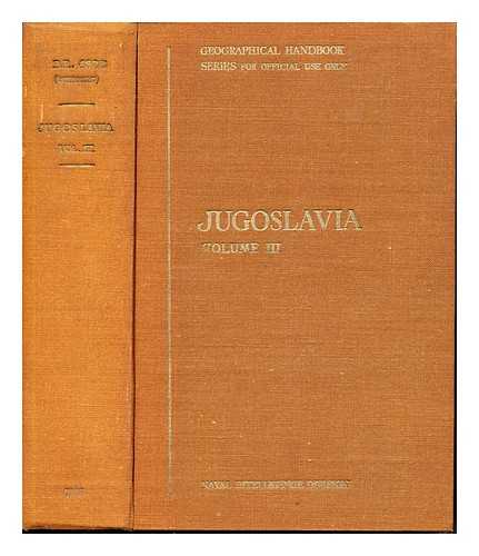 GODFREY, J. H. [DIRECTOR OF NAVAL INTELLIGENCE]. RUSHBROOKE, E. G. N. [DIRECTOR OF NAVAL INTELLIGENCE]. NAVAL INTELLIGENCE DIVISION - Jugoslavia: Volume III: History, Peoples and Administration: June 1945