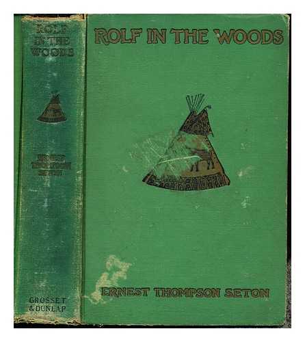 SETON, ERNEST THOMPSON (1860-1946) - Rolf in the woods : the adventure of a boy scout with Indian Quonab and little dog Skookum / written & illustrated by Ernest Thompson Seton