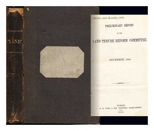 LAND TENURE REFORM COMMITTEE - Preliminary report of the Land Tenure Reform Committee, November 1880