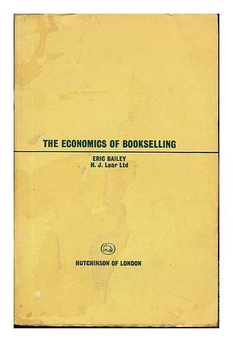 BAILEY, HAROLD ERIC. BOOKSELLERS ASSOCIATION OF GREAT BRITAIN AND IRELAND - The economics of bookselling / H.E. Bailey