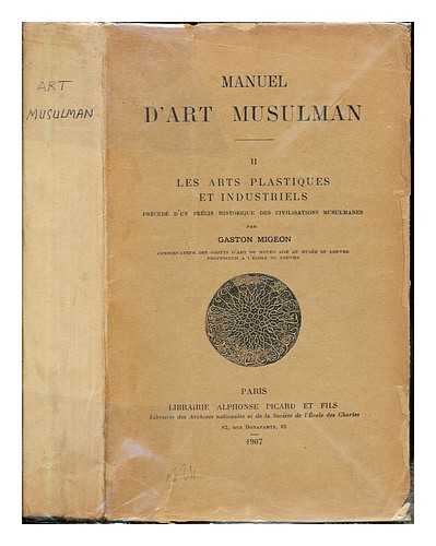 MIGEON, GASTON (1861-1930). SALADIN, HENRI JULES (1851-1923) [JOINT AUTHOR] - Manuel d'art musulman. II : les arts plastiques et industriels / Henri Saladin et Gaston Migeon