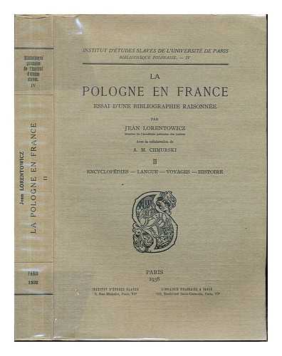 LORENTOWICZ, JAN (1868-1940). UNIVERSIT DE PARIS (PARIS). - INSTITUT D'ETUDES SLAVES. CHMURSKI, A. M - La Pologne en France : essai d'une bibliographie raisone / par Jean Lorentowicz, avec la collaboration de A. M. Chmurski: Volume II