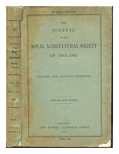 THE JOURNAL OF THE ROYAL AGRICULTURE SOCIETY OF ENGLAND - The Journal of the Royal Agriculture Society of England: Volume the Seventy-Seventh: Practice with Science