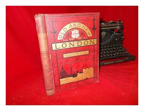 THORNBURY, GEORGE WALTER (1828-1876) - Old and new London : a narrative of its history, its people, and its places: Division I