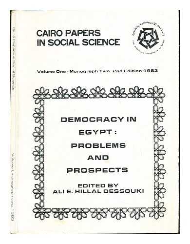 DESSOUKI, ALI E. HILLAL [PROFESSOR OF POLITICAL SCIENCE, CAIRO UNIVERSITY] - The Cairo Papers in Social Science: Volume One: Monograph Two: Democracy in Egypt: problems and prospects