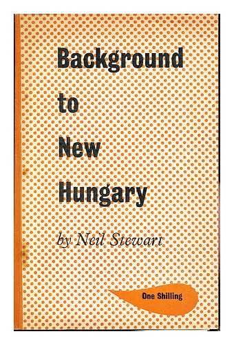 STEWART, NEIL - Background to new Hungary
