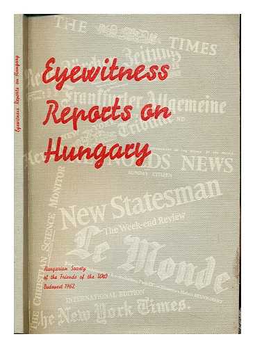 HUNGARIAN SOCIETY OF THE FRIENDS OF THE UNO - Eyewitness reports on Hungary : a documentary collection