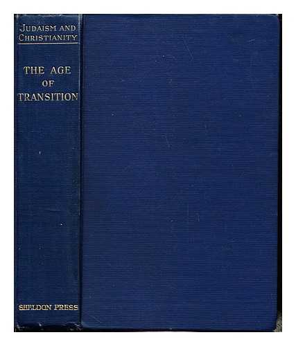 OESTERLEY, WILLIAM OSCAR EMIL (1866-1950) - Judaism and Christianity. volume I The age of transition / Essays by S.H. Hooke ... [et al.] edited by W.O.E Oesterley