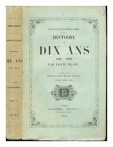 BLANC, LOUIS. RVOLUTION FRANCAISE - Histoire de Dix Ans (1830-1840): Tome Cinquieme