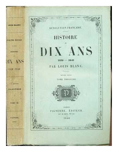 BLANC, LOUIS. RVOLUTION FRANCAISE - Histoire de Dix Ans (1830-1840): Tome Troisieme