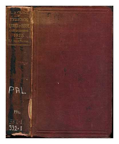 PALGRAVE, ROBERT HARRY INGLIS (1827-1919). GREAT BRITAIN. PARLIAMENT. HOUSE OF COMMONS. SELECT COMMITTEE ON BANKS OF ISSUE - Analysis of the minutes of evidence taken before the Select Committee of the House of Commons on Banks of Issue, 1875 : with a selection from the evidence