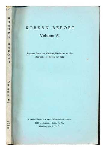 KOREAN RESEARCH AND INFORMATION OFFICE - Korean Report: Volume VI: reports from the cabinet ministries of the Republic of Korea for 1958