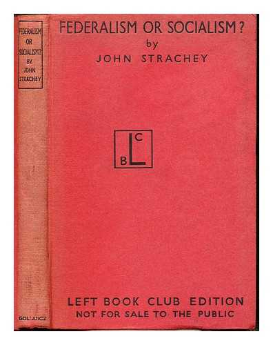 STRACHEY, JOHN (1901-1963). LEFT BOOK CLUB (LONDON, ENGLAND) - Federalism or Socialism?