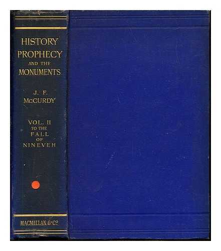 MCCURDY, JAMES FREDERICK - History, Prophecy and the Monuments, or Israel and the Nations: History, Prophecy and the Monuments, or Israel and the Nations: Volume II: To the fall of Nineveh