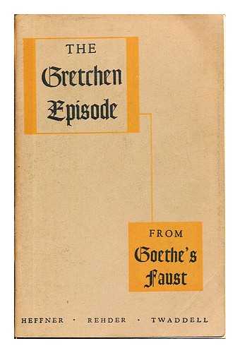 HEFFNER, R-M. S. REHDER, HELMUT. TWADDELL, W.F - The Gretchen Episode from Goethe's Faust