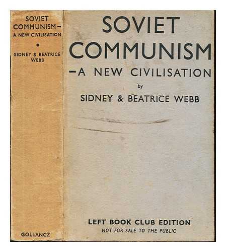 WEBB, SIDNEY JAMES (1859-1947) BARON PASSFIELD, SOCIAL REFORMER AND POLITICIAN. WEBB, BEATRICE, BARONESS PASSFIELD (NE POTTER) (1858-1943) SOCIOLOGIST, ECONOMIST, SOCIALIST, LABOUR HISTORIAN, SOCIAL REFORMER - Soviet communism : a new civilisation