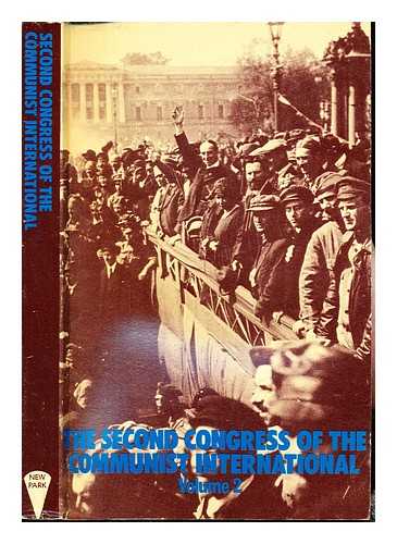 ARCHER, R. A. COMMUNIST INTERNATIONAL. CONGRESS (2ND : 1920 : PETROGRAD, R.S.F.S.R., AND MOSCOW, RUSSIA) - Second congress of the Communist International : minutes of the proceedings / [translated by R. A. Archer]